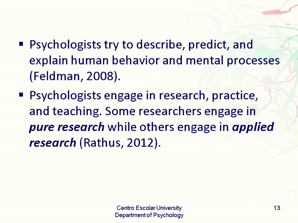 Psychologists try to describe, predict, and explain human behavior and mental processes (Feldman, 2008).